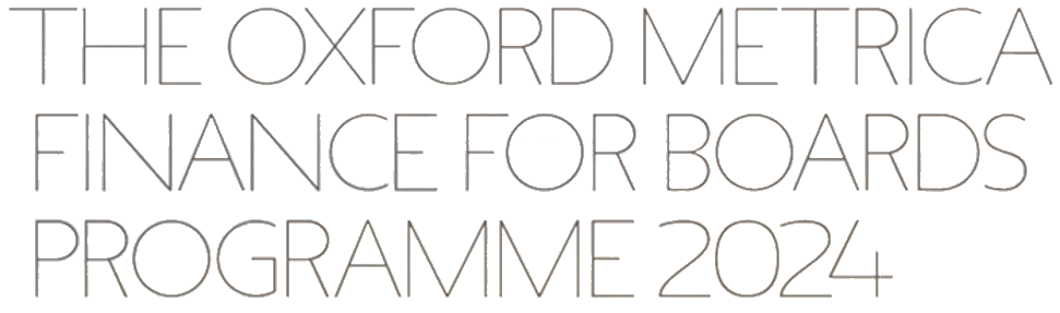 THE OXFORD METRICA FINANCE FOR BOARDS PROGRAMME 2024